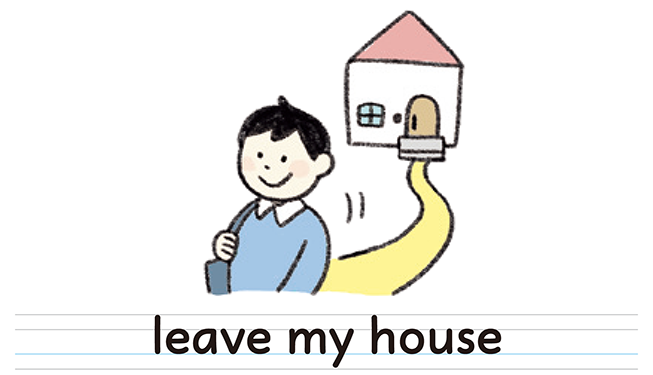 leave my house